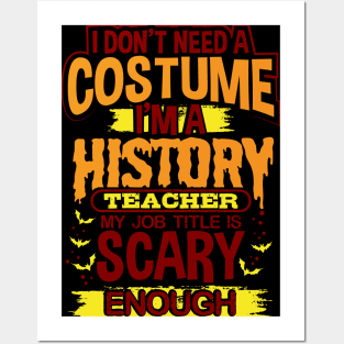 I Don't Need A Costume I'm A History Teacher My Job Title Is Scary Enough Posters and Art